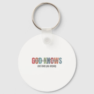 God Knows All About You And Loves You Anyway Keychain