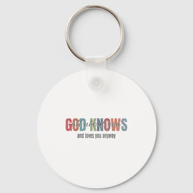 God Knows All About You And Loves You Anyway  Keychain (Front)