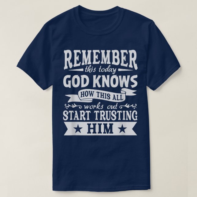 God Knows How All Works Out Start Trusting Him Chr T-Shirt (Design Front)