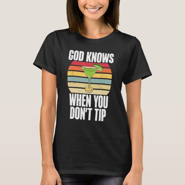 God knows when you dont Tip funny Bartender T-Shirt (Front)