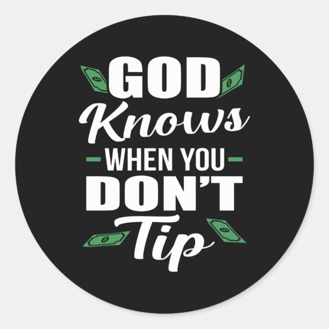 God Knows When you Don't Tip Funny Waiter Waitress Classic Round Sticker (Front)