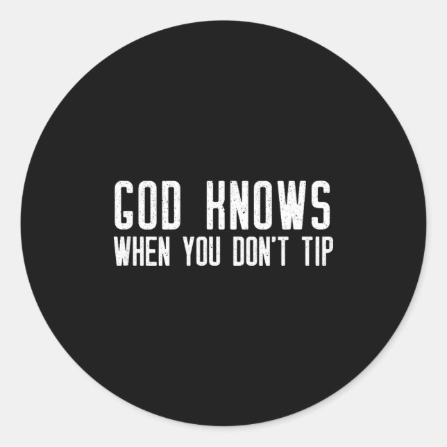 God Knows When You Don't Tip - Funny Waitress Gift Classic Round Sticker (Front)