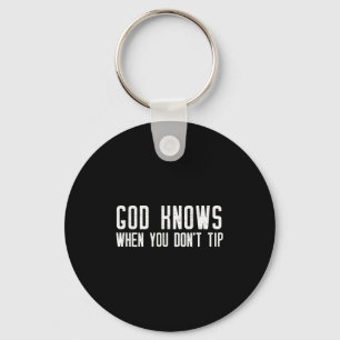 God Knows When You Don't Tip - Funny Waitress Gift Keychain