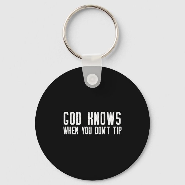 God Knows When You Don't Tip - Funny Waitress Gift Keychain (Front)