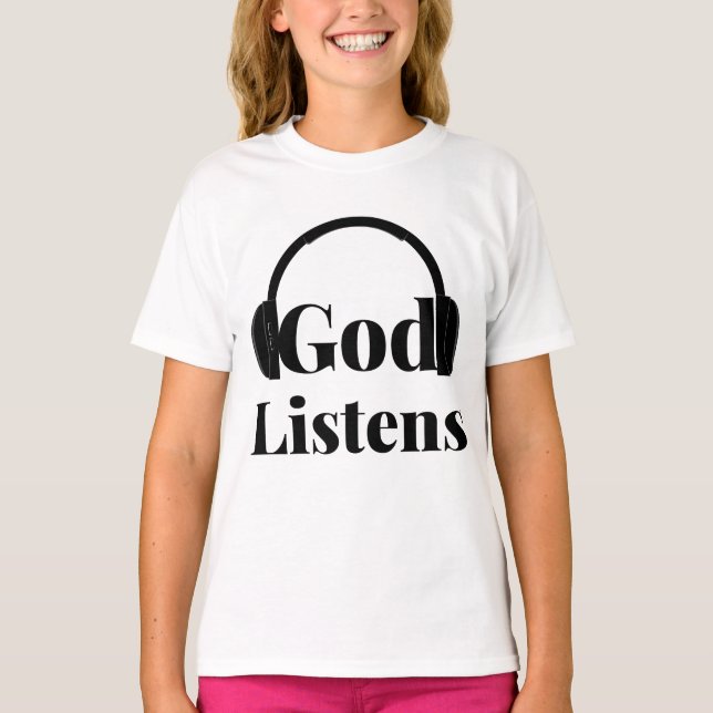 God Listens Faith Based Quote Girl's T-Shirt (Front)