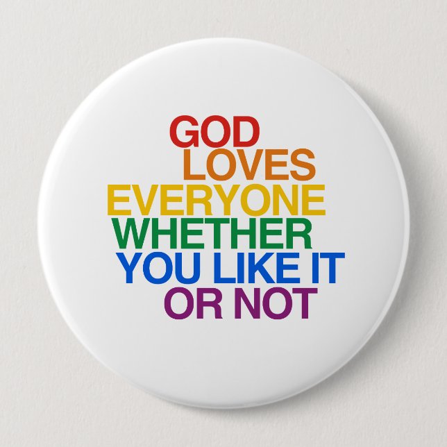 GOD LOVES EVERYONE - 4 INCH ROUND BUTTON (Front)