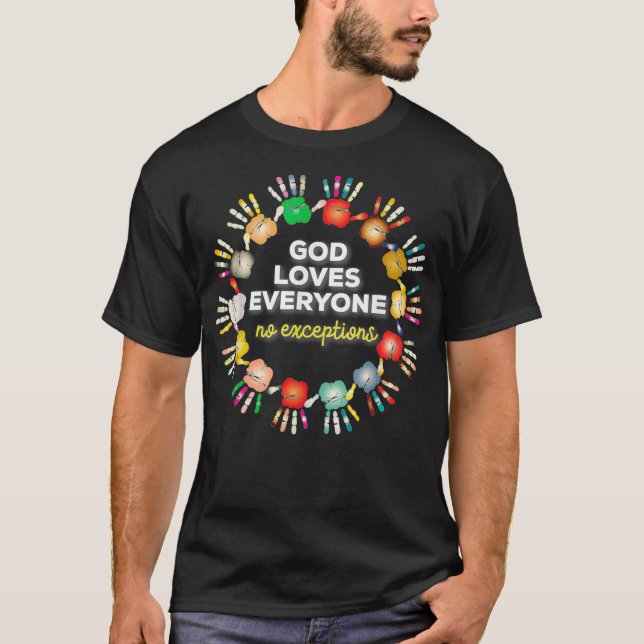 God Loves Everyone No Exceptions  T-Shirt (Front)