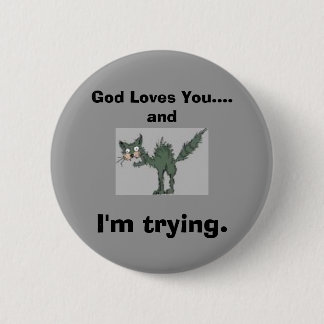 God Loves You....and I'm trying. 2 Inch Round Button