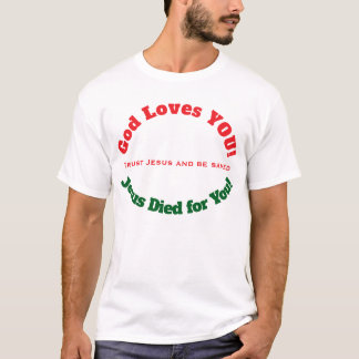 God Loves You Jesus Died for you T-Shirt