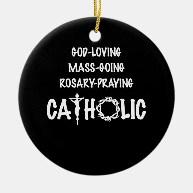 God Loving Mass Going Rosary Praying Catholic Ceramic Ornament (Front)