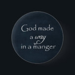 God made a way in a Manger Quote 2 Inch Round Button<br><div class="desc">God made a way in a Manger Quote Christmas gifts with vintage black chalkboard background,  white antique edges and white typography. See more at Christian Quotes. Link below:</div>