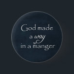 God made a way in a Manger Quote 2 Inch Round Button<br><div class="desc">God made a way in a Manger Quote Christmas gifts with vintage black chalkboard background,  white antique edges and white typography. See more at Christian Quotes. Link below:</div>