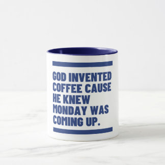 God Made Coffee Because Mondays Exist.  Mug