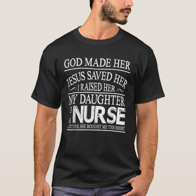God Made Her Jesus Saved I Raised My Daughter Is A T-Shirt (Front)