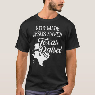 God Made Jesus Saved Texas Raised Christian T-Shirt