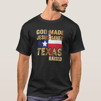 God Made Jesus Saved Texas Raised T-Shirt