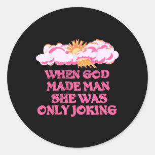 God Made Man She Was Only Joking Funny Feminist Hu Classic Round Sticker