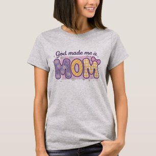 God made me a Mom - Mother's Day T-Shirt