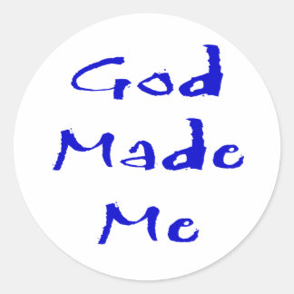God Made Me Classic Round Sticker