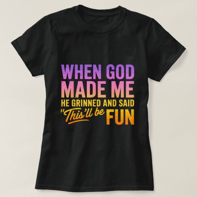 God Made Me Gradient Funny Quote Shirt (Design Front)