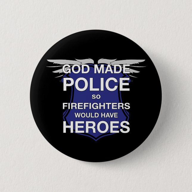 God Made Police so Firefighters would have Heroes 2 Inch Round Button (Front)
