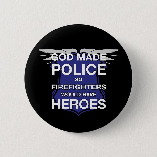 God Made Police so Firefighters would have Heroes 2 Inch Round Button (Front)