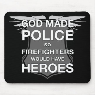 God Made Police so Firefighters would have Heroes Mouse Pad