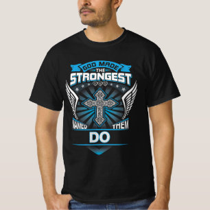 God Made The Strongest And Named Them Do T-Shirt
