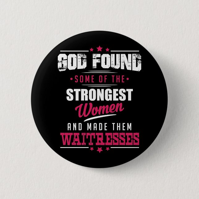 God Made Waitresses Hilarious Profession Design 2 Inch Round Button (Front)