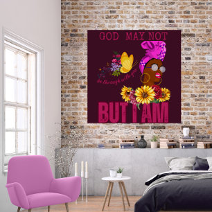 God May Not Be Through With You But I Am Poster