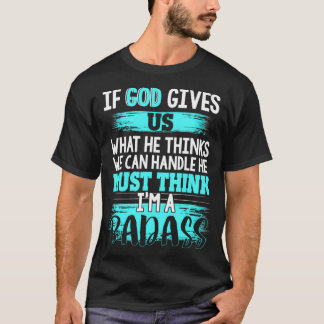 God Must Think I'm A Badass  Funny Cancer Survivor T-Shirt