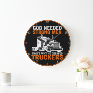 God Needed Strong Men: He Created Truckers Large Clock