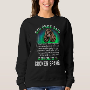 God Once Said God Created The Cocker Spaniel Dog Sweatshirt