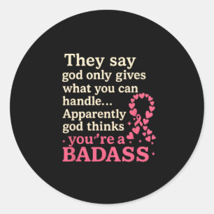 God Only Gives What You Can Handle Funny Breast Ca Classic Round Sticker