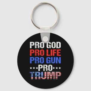 God Pro Life Pro Gun Pro Trump - Patriotic Trumps Keychain