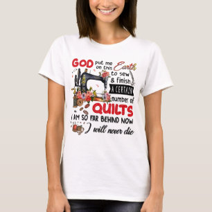God Put Me On This Earth To Sew And Finish  T-Shirt