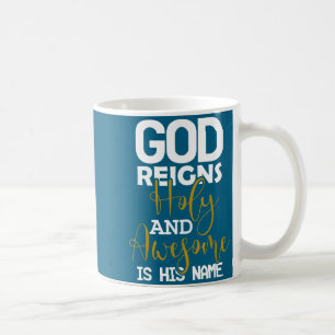 God reigns holy and awesome is name easter coffee mug
