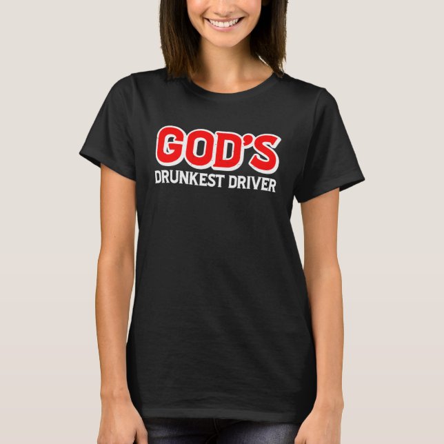 God s Drunkest Driver T-Shirt (Front)