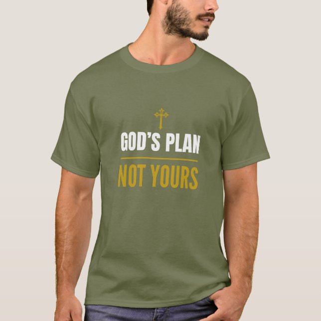 God’s Plan, Not Yours – T-Shirt (Front)