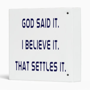 God Said It! I Believe It! That Settles It! Plain Binder