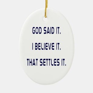 God Said It! I Believe It! That Settles It! Plain Ceramic Ornament
