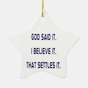God Said It! I Believe It! That Settles It! Plain Ceramic Ornament