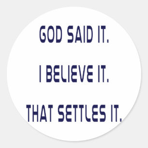 God Said It! I Believe It! That Settles It! Plain Classic Round Sticker