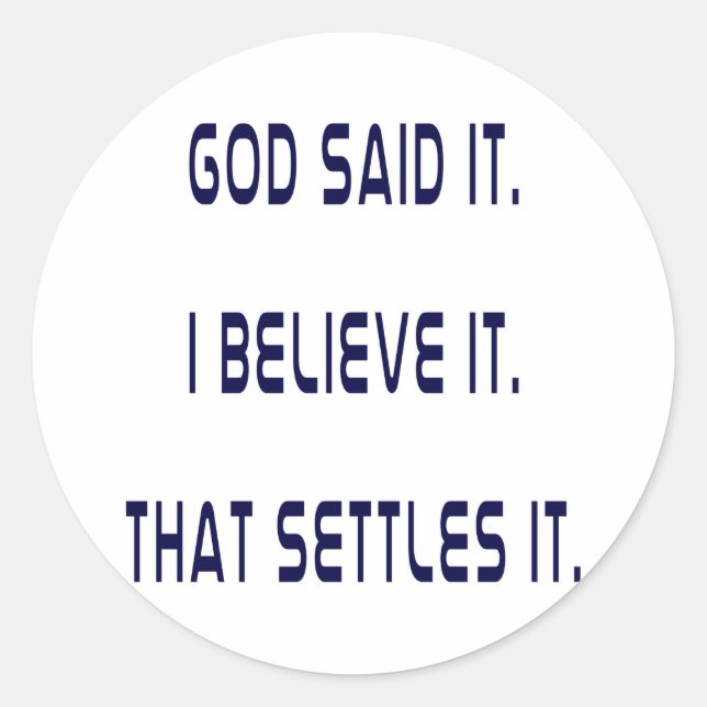 God Said It! I Believe It! That Settles It! Plain Classic Round Sticker (Front)