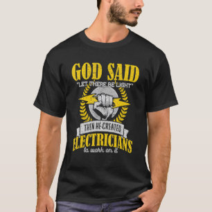 God Said Let There Be Light Then He Created Electr T-Shirt