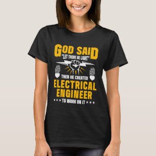 God Said Let There Be Light Then He Created Electr T-Shirt
