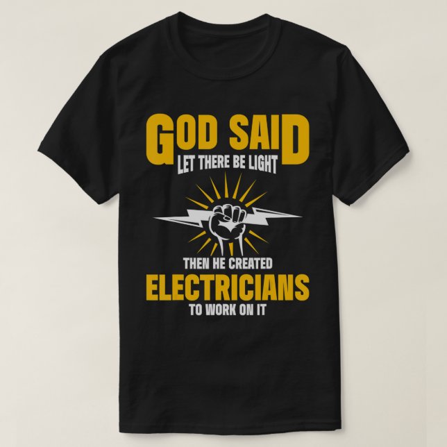 God Said Let There Be Light Then He Created Electr T-Shirt (Design Front)