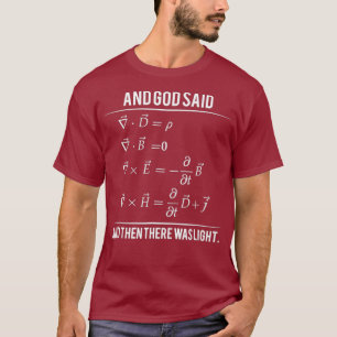 God Said Mawell Equations and hen here Was Light T-Shirt