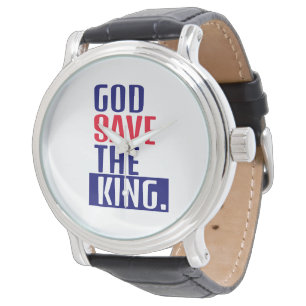 God save the king. watch