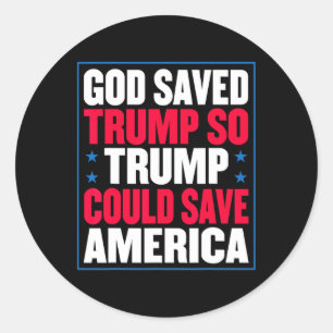 God Saved Trump So Trump Could Save America  Classic Round Sticker